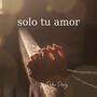 Solo tu amor