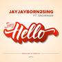 Say Hello (feat. Jayjayborn2sing & Snowman Baby)