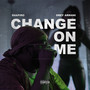 Change On Me (Explicit)