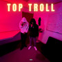 Top Troll (Explicit)