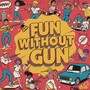 Fun Without Gun (Explicit)