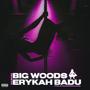 BIG WOODS & ERYKAH BADU (Explicit)