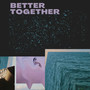 Better Together