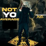 Not Yo Average (Explicit)