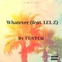 Whatever (feat. LEL Z) [Explicit]