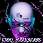 Not Average (Explicit)