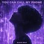 You Can Call My Phone