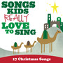 Songs Kids Really Love To Sing: 17 Christmas Songs