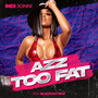 Azz Too Fat (Explicit)