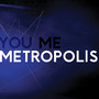 You, Me, Metropolis