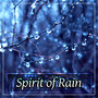 Spirit of Rain – Healing Water, New Age Music for Yoga, Meditation, Mantra, Calmness Day, Sounds of Nature