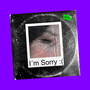 I´m Sorry: (
