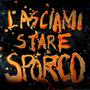 Lasciami Stare Sporco (feat. Michelangelo Mazzari)