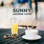 Sunny Lounge Cafe: Chillout Atmosphere while Drinking Coffee, Relaxing Moments, Lounge Cafe Music, Tropical Journey, Blissful Beats, Chill Out Music 2019