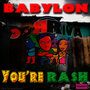 Babylon You're Rash