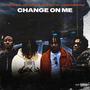 Change On Me (feat. Gutta, 22Trizzy, Camp The One & Shed) [Explicit]