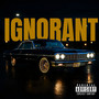 Ignorant (Explicit)