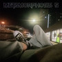 METAMORPHOSIS 5 (Explicit)