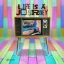 LIFE IS A JOURNEY