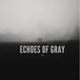 Echoes of Gray