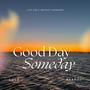 Good Day, Someday