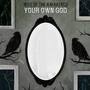 Your Own God