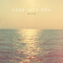 Fade Into You