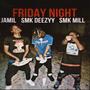 Friday Night (feat. SMK Mill & Jamil) [Explicit]