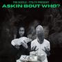 Askin Bout Who (Explicit)