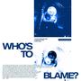 WHO'S TO BLAME? (Explicit)