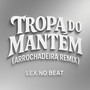 Tropa do Mantém (Arrochadeira Remix)