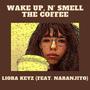 Wake Up, N' Smell The Coffee (feat. Naranjito)