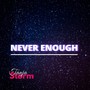 Never Enough