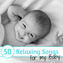 50 Relaxing Songs for my Baby - Gentle Nap Time Lullabies