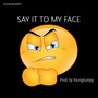 Say It to My Face (Explicit)