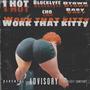 Work that kitty (feat. 1 hot & Blocklyfe cho) [Explicit]