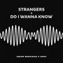 Strangers x Do i Wanna Know