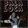 Bala loca