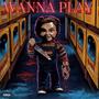 WANNA PLAY (Explicit)