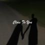 Close To You