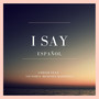 I Say (feat. Victoria Meneses Martínez) (Spanish Edition)