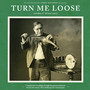 Turn Me Loose: Outsiders of Old Time Music