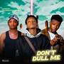 Don’t dull me (Explicit)