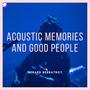 Acoustic Memories & Good People