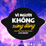 Vì Người Không Xứng Đáng (Deep House Remix)