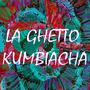 La Ghetto Kumbiacha