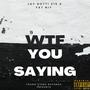 Wtf You Saying (Explicit)