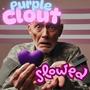 Purple Clout (Slowed) [Explicit]