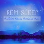 Rem Sleep: Mindfulness Relaxing Meditation Music for Insomnia Cures and Reduce Anxiety