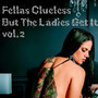 Fellas Clueless But The Ladies Get It (Vol 2) [Explicit]